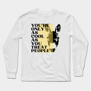 You're Only As Cool As You Treat People, quote, motivation Long Sleeve T-Shirt